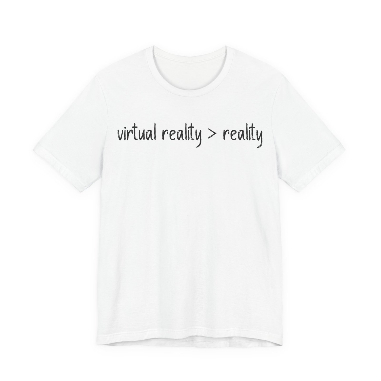 Virtual Reality Is Greater Than Reality Unisex Tee | Fun Shirt for Tech Lovers, Gift for Gamers, Casual Everyday Wear, Geeky Apparel, VR Enthusiast Gift