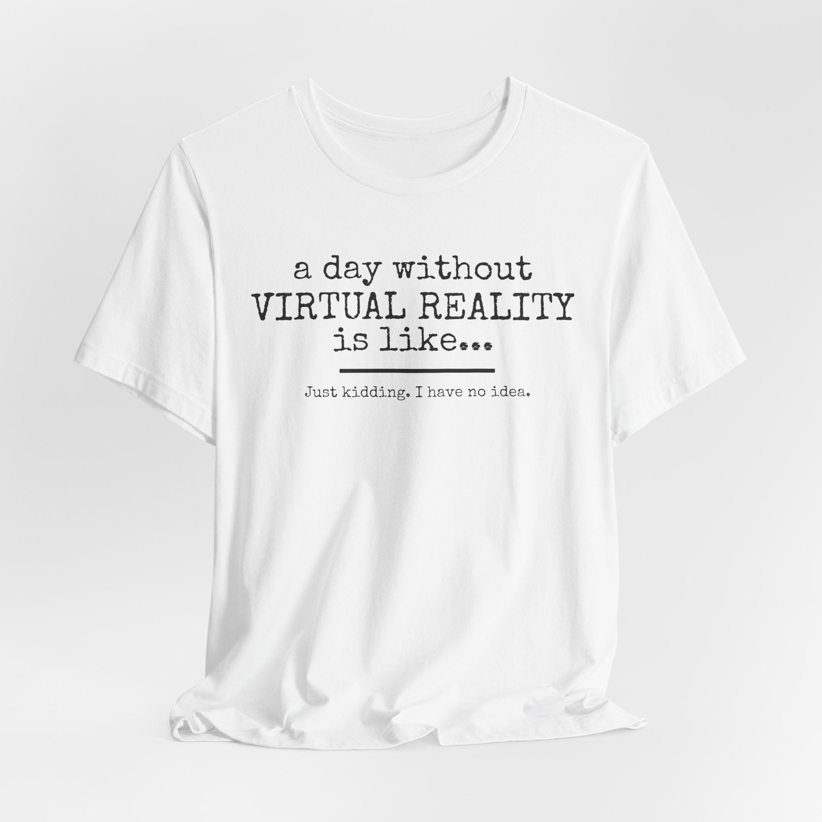 A Day Without Virtual Reality T-Shirt, Funny VR Tee, Gamer Gift, Unisex Tee, Casual Wear, Tech Humor Shirt