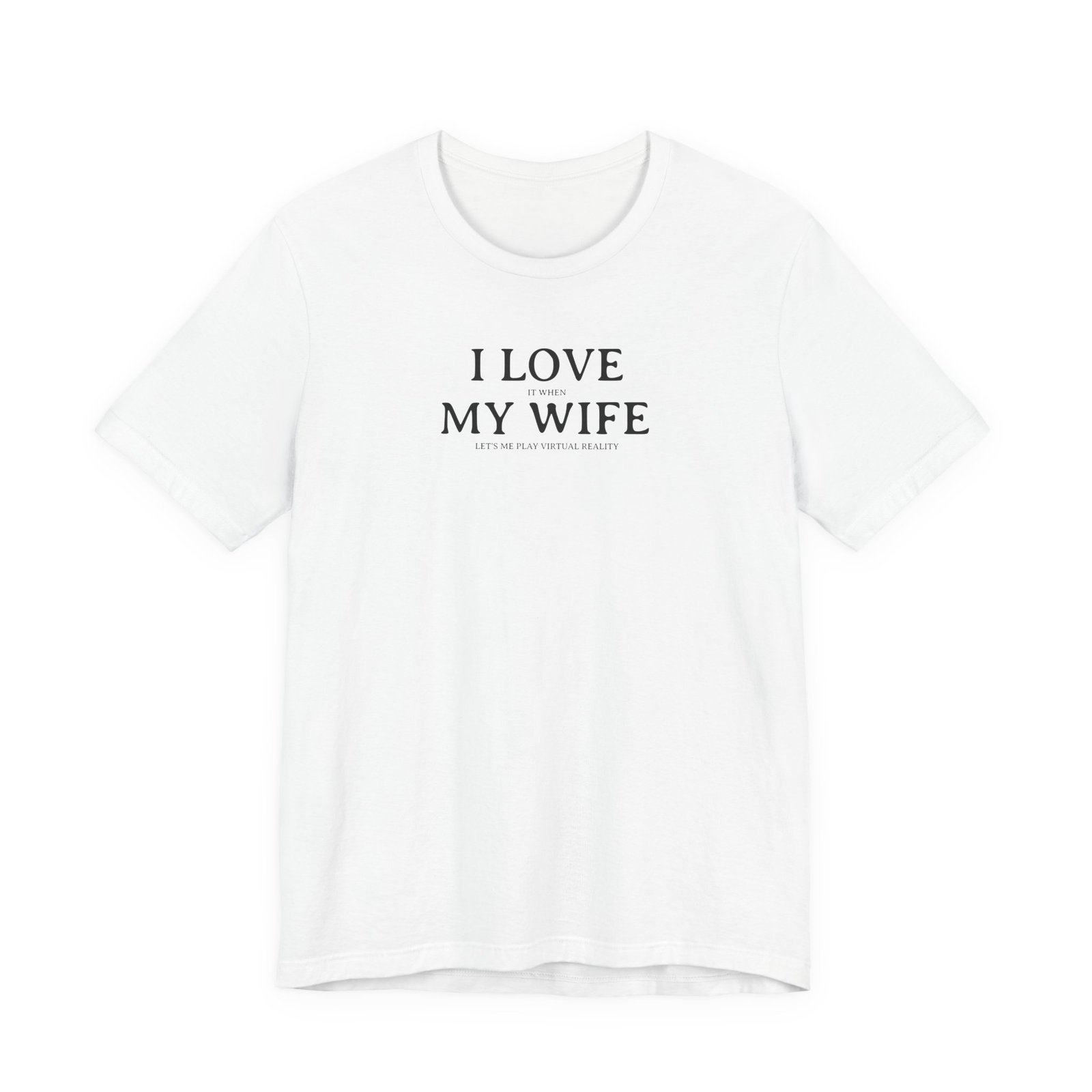 I Love My Wife (Especially When She Lets Me Play VR) Short Sleeve Tee, Cute Couples Gift, Virtual Reality Shirt, Funny VR T-Shirt, Everyday Wear, Relationship Tee