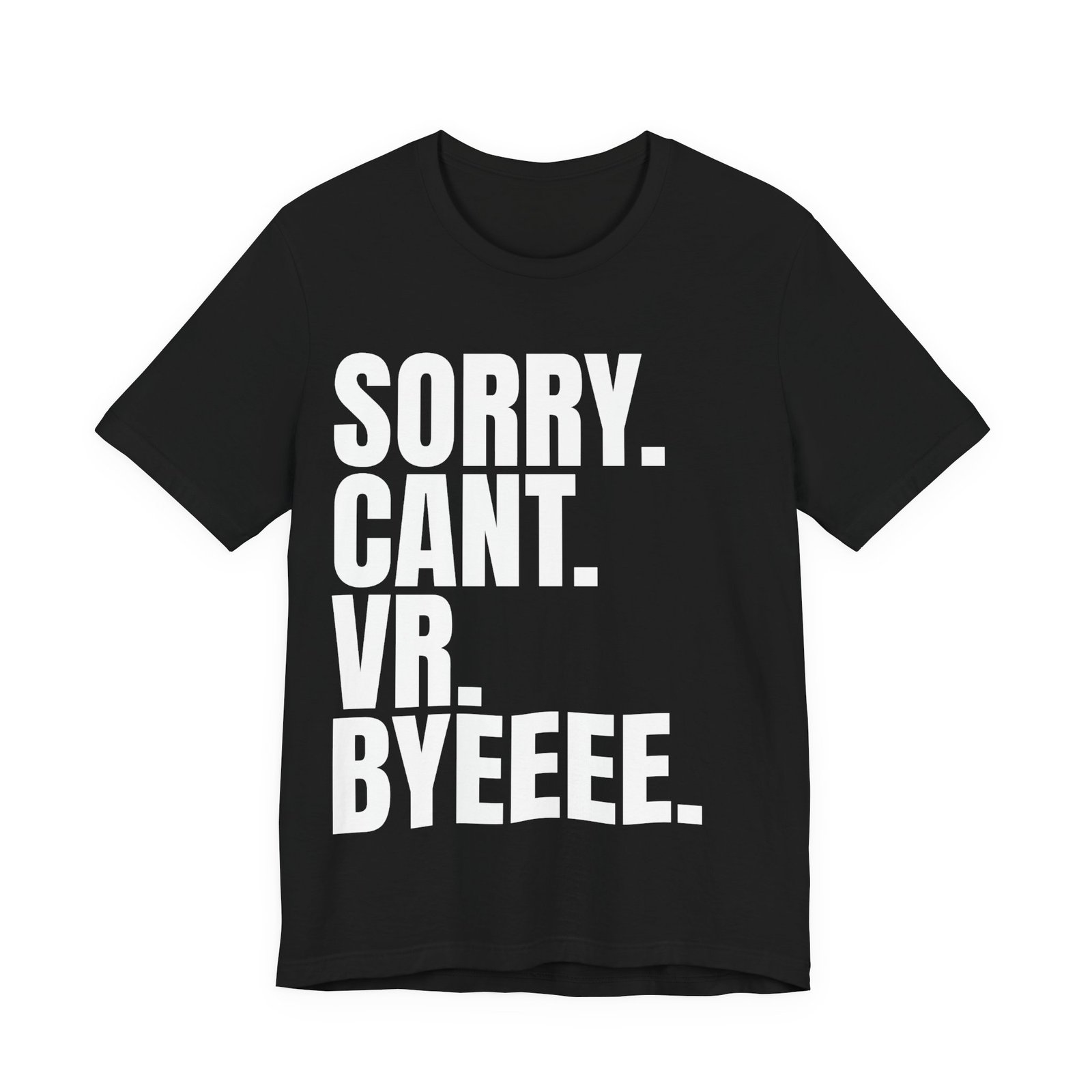Sorry. Can't. VR. Funny Unisex Jersey Tee - Quirky Humor Shirt, Casual Wear for Gamers, Virtual Reality Apparel, Everyday Style, Graphic Tee - Image 8