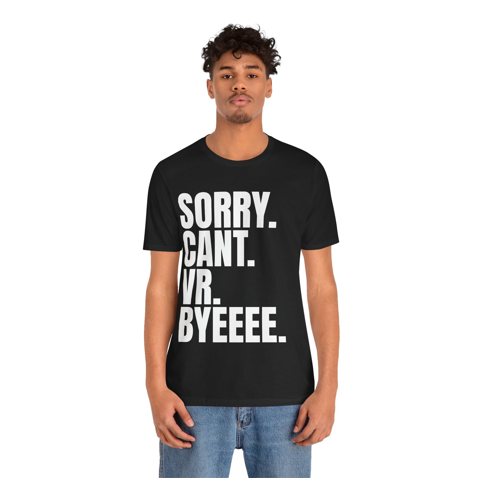 Sorry. Can't. VR. Funny Unisex Jersey Tee - Quirky Humor Shirt, Casual Wear for Gamers, Virtual Reality Apparel, Everyday Style, Graphic Tee - Image 9