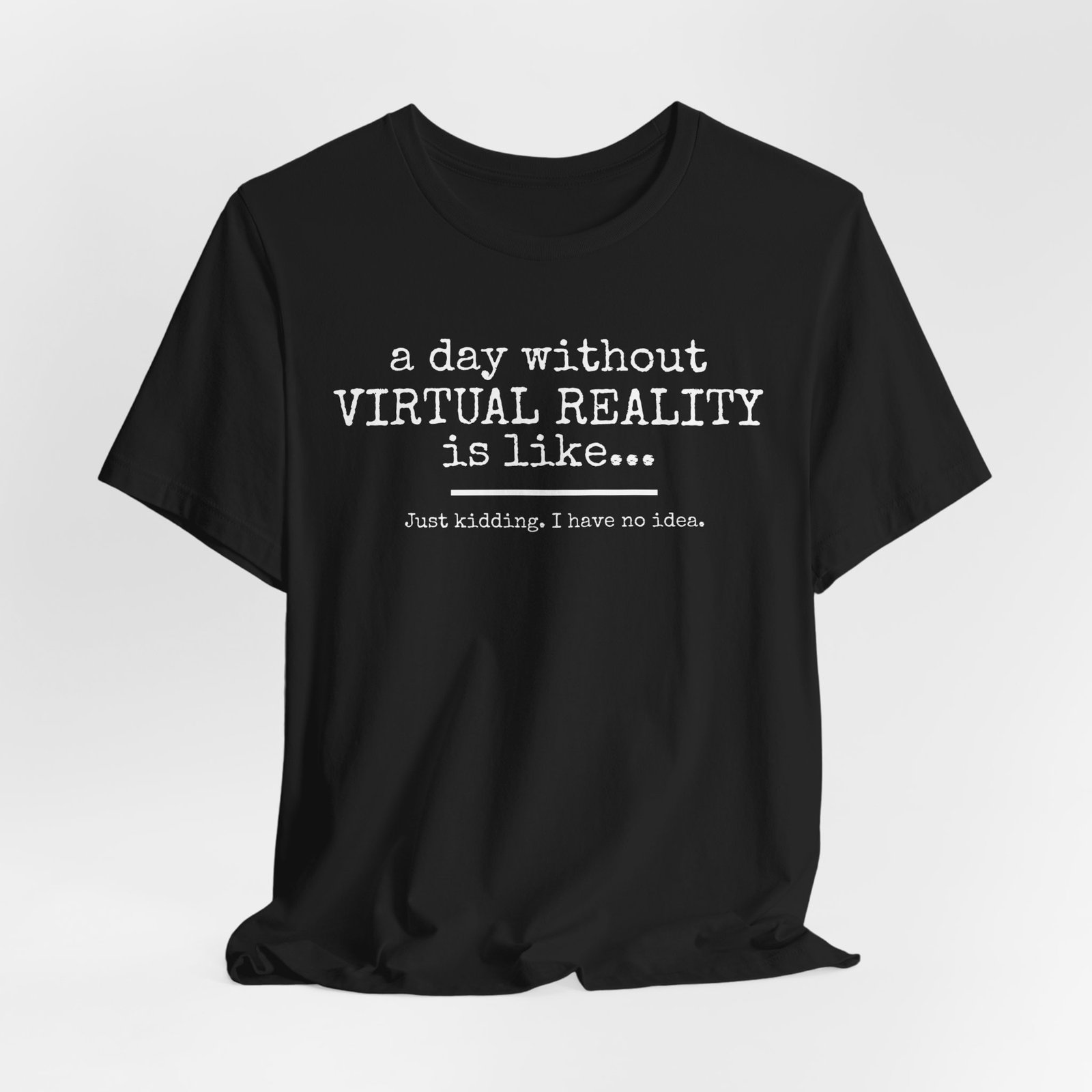A Day Without Virtual Reality T-Shirt, Funny VR Tee, Gamer Gift, Unisex Tee, Casual Wear, Tech Humor Shirt - Image 13