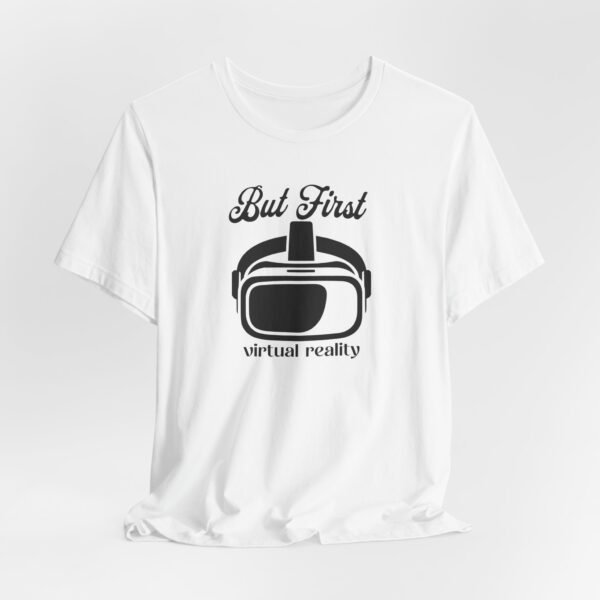 But First VR Unisex Graphic Tee, Fun Gift for Gamers, Virtual Reality T-Shirt, Casual Wear, Tech Enthusiast Apparel