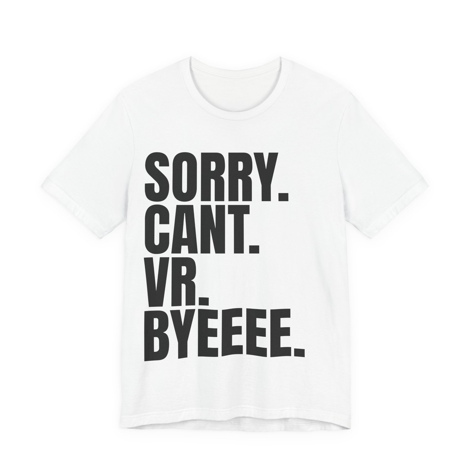 Sorry. Can't. VR. Funny Unisex Jersey Tee - Quirky Humor Shirt, Casual Wear for Gamers, Virtual Reality Apparel, Everyday Style, Graphic Tee