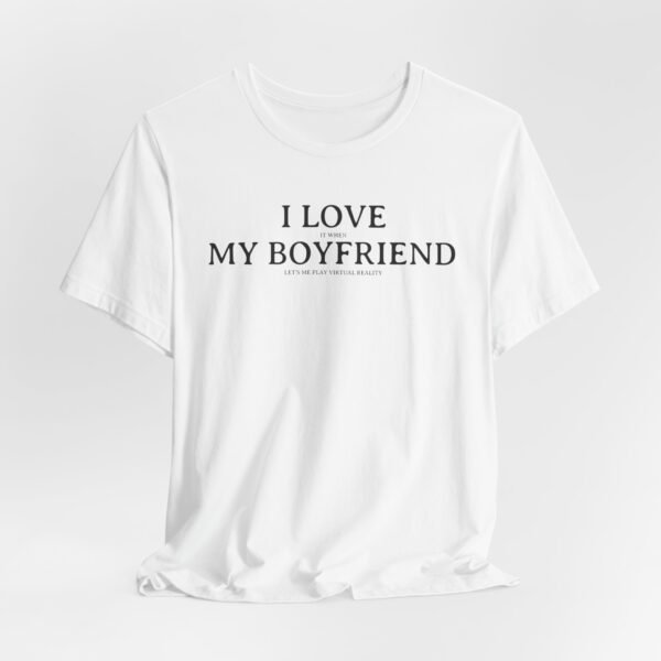 I Love It When My Boyfriend Lets Me Play Virtual Reality Short Sleeve Tee, Cute VR Shirt, Everyday Gamer Wear, Relationship Tee, Tech Lover Apparell