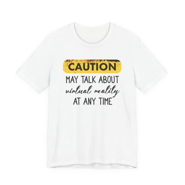 Caution: May Talk About Virtual Reality Tee, Fun Graphic T-Shirt, Gift for Gamers, Unisex Casual Wear, Perfect for Tech Lovers, VR Gaming Apparel