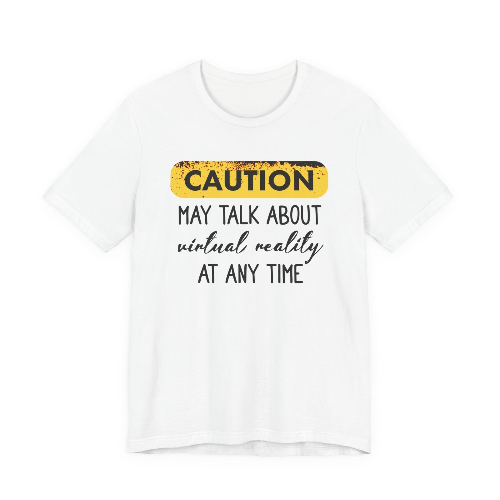 Caution: May Talk About Virtual Reality Tee, Fun Graphic T-Shirt, Gift for Gamers, Unisex Casual Wear, Perfect for Tech Lovers, VR Gaming Apparel