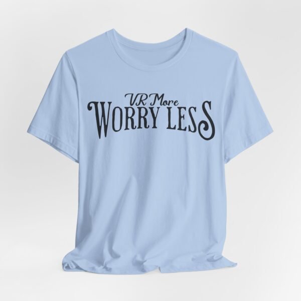 VR More Worry Less Unisex Tee – Funny VR Shirt, VR Gamer Gift, Virtual Reality Apparel, Mental Health Humor, VR Fan Merchandise, Relaxed Graphic T-Shirt