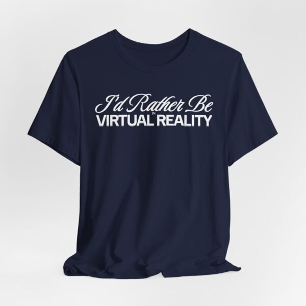 I'd Rather Be in Virtual Reality Unisex Tee – Funny VR Shirt, VR Gamer Gift, Virtual Reality Apparel, Tech Enthusiast Gift, VR Fan Merchandise