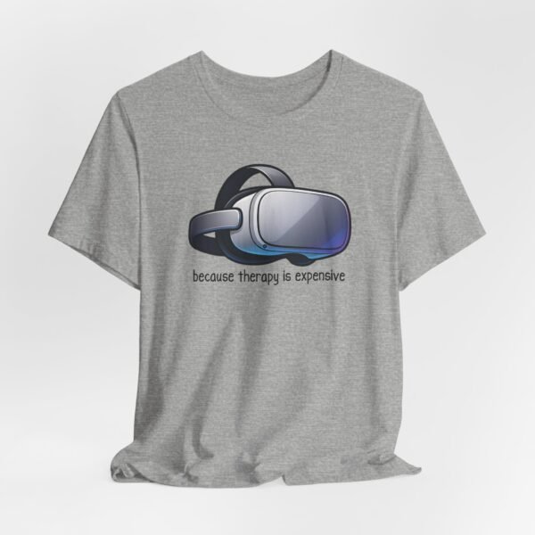 Because Therapy is Expensive Unisex Tee – Funny VR Shirt, VR Gamer Gift, Mental Health Humor, Virtual Reality Apparel, VR Fan Merchandise Funny Gaming Tee
