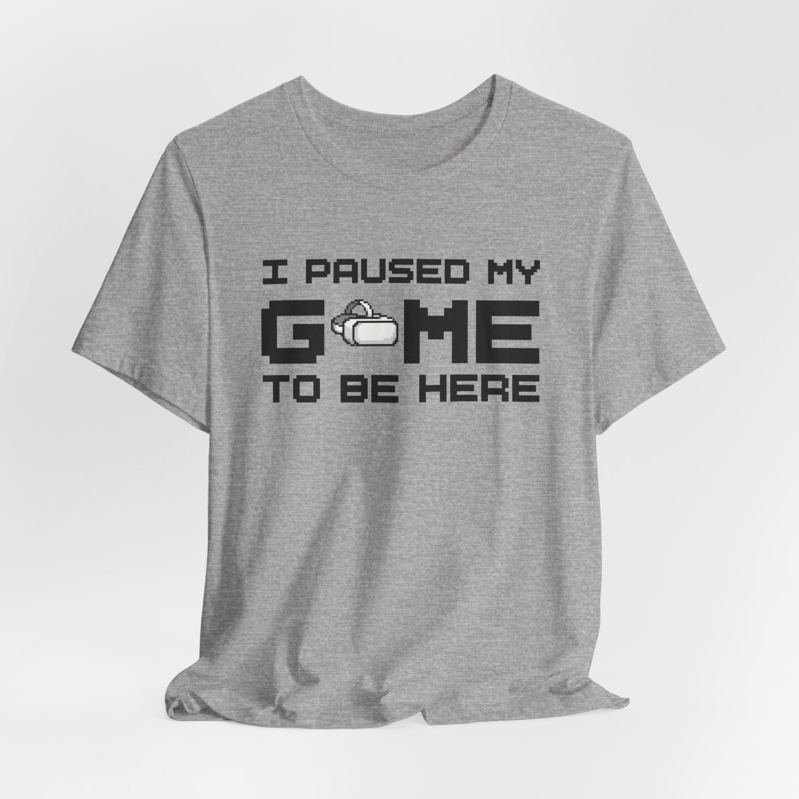 I Paused My Game to Be Here T-Shirt