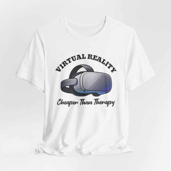 Virtual Reality is Cheaper Than Therapy Tee