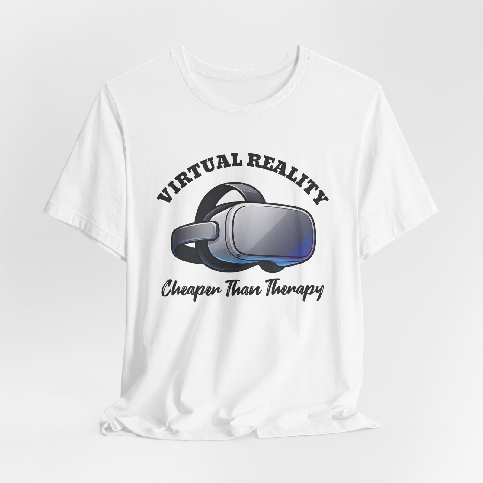 Virtual Reality is Cheaper Than Therapy Tee