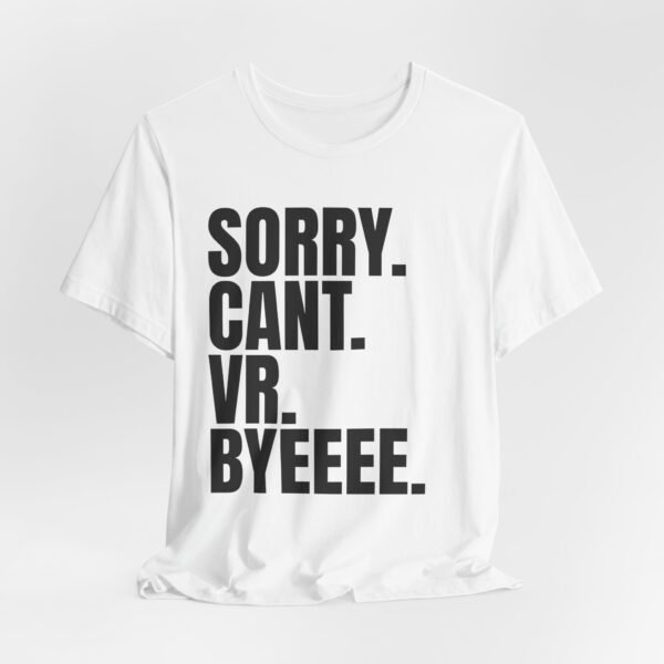 Sorry. Can't. VR. Funny Unisex Tee